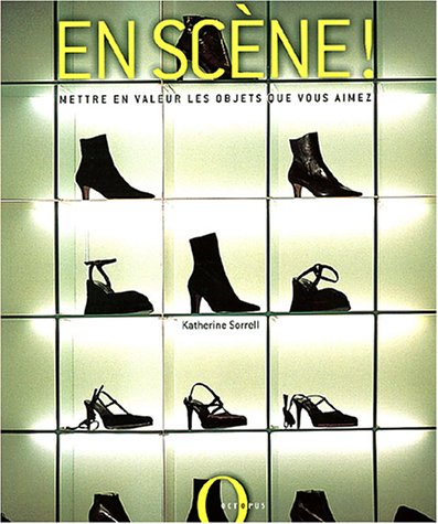 En scène ! : comment mettre en valeur les objets que vous aimez