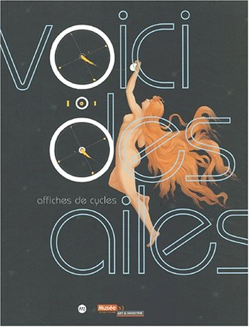 Voici des ailes : affiches de cycles : exposition, Saint-Etienne, Musée d'art et d'industrie, 3 mai-