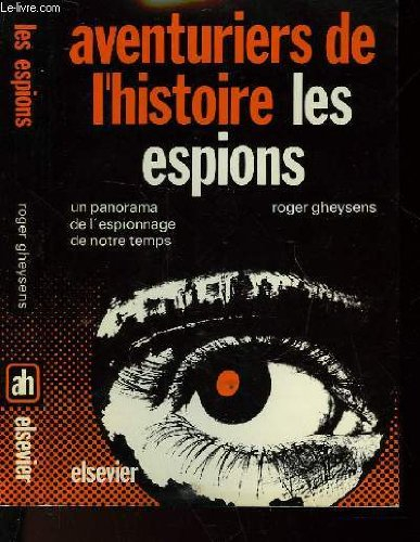 les espions: un panorama de l'espionnage de notre temps (collection aventuriers de l'histoire)