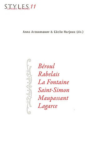 Styles, genres, auteurs. Vol. 11. Béroul, Rabelais, La Fontaine, Saint Simon, Maupassant, Lagarce