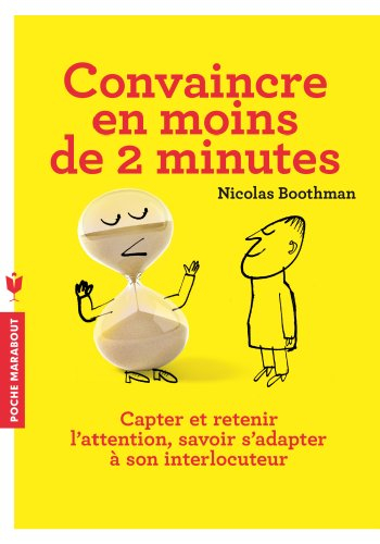 Convaincre en moins de 2 minutes : capter et retenir l'attention, savoir s'adapter à son interlocute