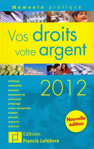 Vos droits, votre argent 2012 : héritage, immobilier, justice, épargne, assurance vie, vie privée, v