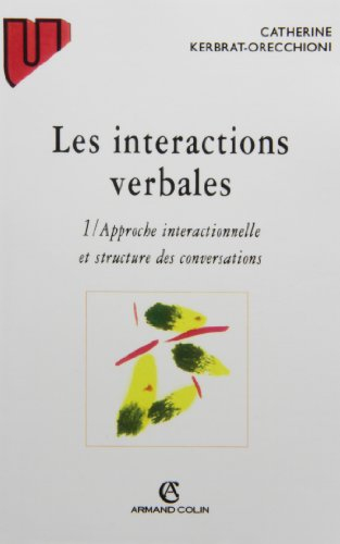 Les Interactions verbales. Vol. 1. Approche interactionnelle et structure des conversations