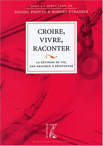 Croire, vivre, raconter : la révision de vie, une pratique à réinventer