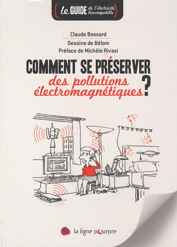 Comment se préserver des pollutions électromagnétiques ? : le guide de l'électricité biocompatible