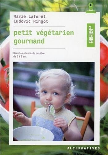 Petit végétarien gourmand : recettes et conseils nutrition de 0 à 6 ans