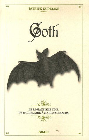 Goth : le romantisme noir de Baudelaire à Marilyn Manson