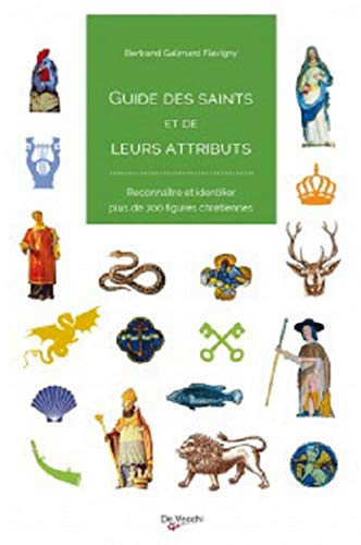 Guide des saints et de leurs attributs : reconnaître et identifier plus de 700 figures chrétiennes