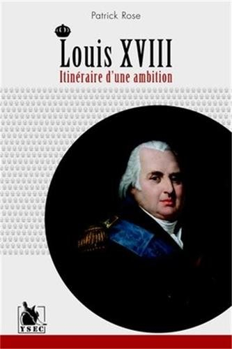 Louis XVIII : itinéraire d'une ambition