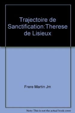 Thérèse de Lisieux : trajectoire de sanctification
