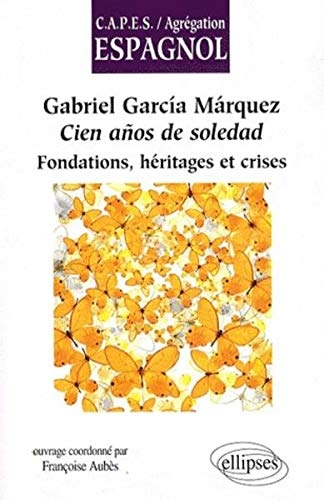 Gabriel Garcia Marquez, Cien años de soledad : fondations, héritages et crises
