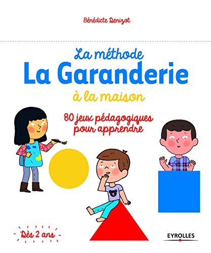 La méthode La Garanderie à la maison : 80 jeux pédagogiques pour apprendre