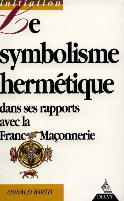 Le symbolisme hermétique dans ses rapports avec l'alchimie et la franc-maçonnerie