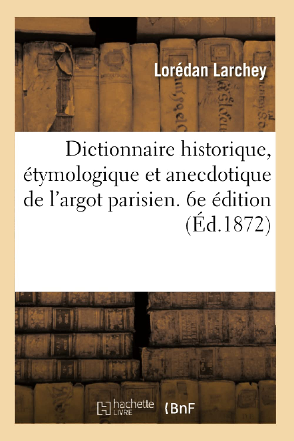 Dictionnaire historique, étymologique et anecdotique de l'argot parisien : es Excentricités du langa