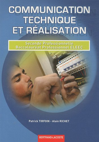 Communication technique et réalisation : seconde professionnelle, baccalauréat professionnel ELEEC