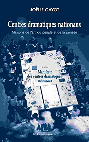 Centres dramatiques nationaux : maisons de l'art, du peuple et de la pensée. Manifeste des centres d