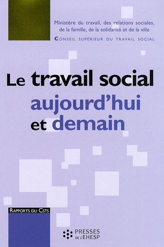 Le travail social aujourd'hui et demain : rapport au ministre chargé des affaires sociales