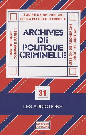 Archives de politique criminelle, n° 31. Les addictions