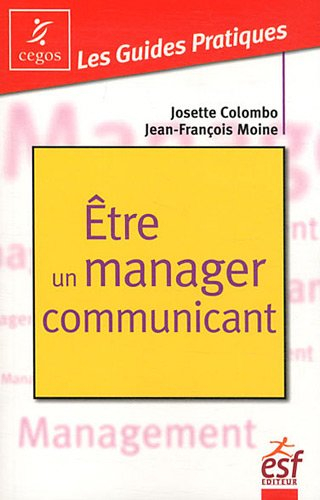 Etre un manager communicant : pratique de la communication managériale