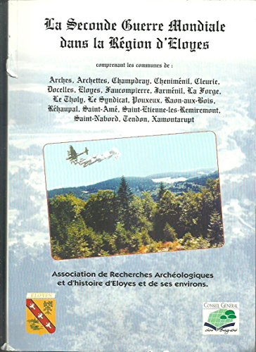 La Seconde guerre mondiale dans le secteur d'Eloyes : Comprenant les communes de Arches, Archettes, 