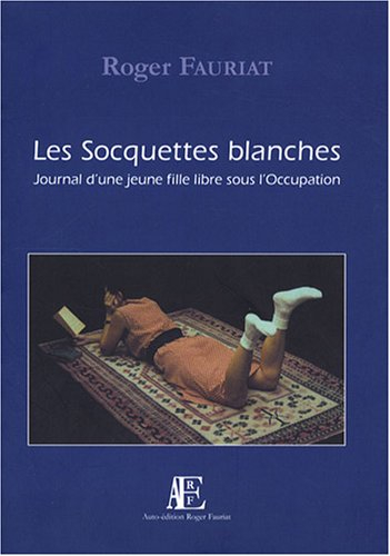 les socquettes blanches : journal d'une jeune fille libre sous l'occupation