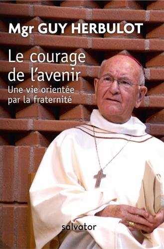 Le courage de l'avenir : une vie orientée par la fraternité