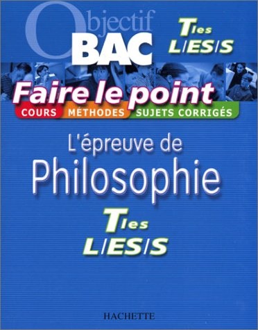 L'épreuve de philosophie, terminales L, ES, S : cours, méthodes, sujets corrigés