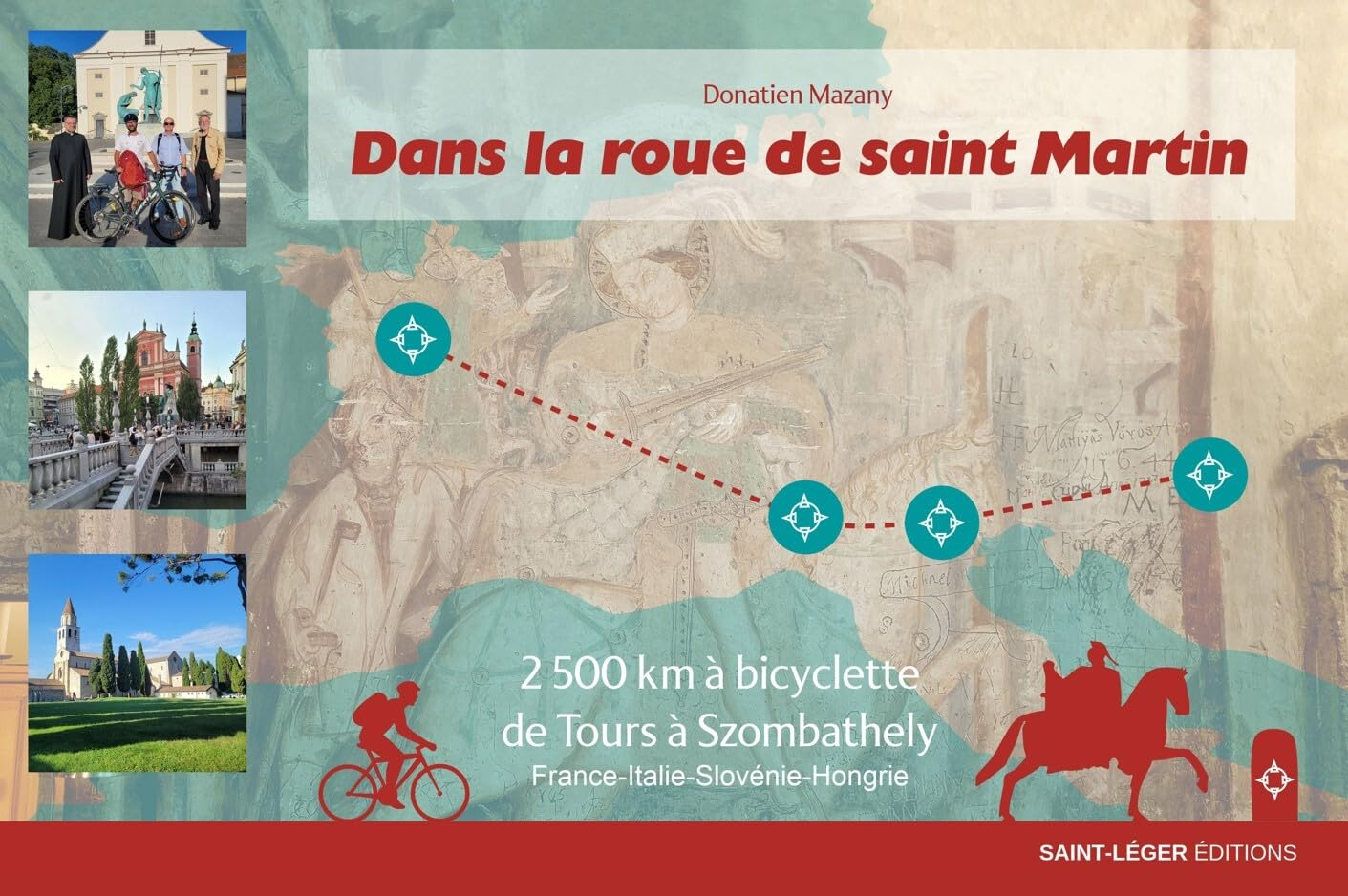 Dans la roue de saint Martin : 2.500 km à bicyclette de Tours à Szombathely : France-Italie-Slovénie