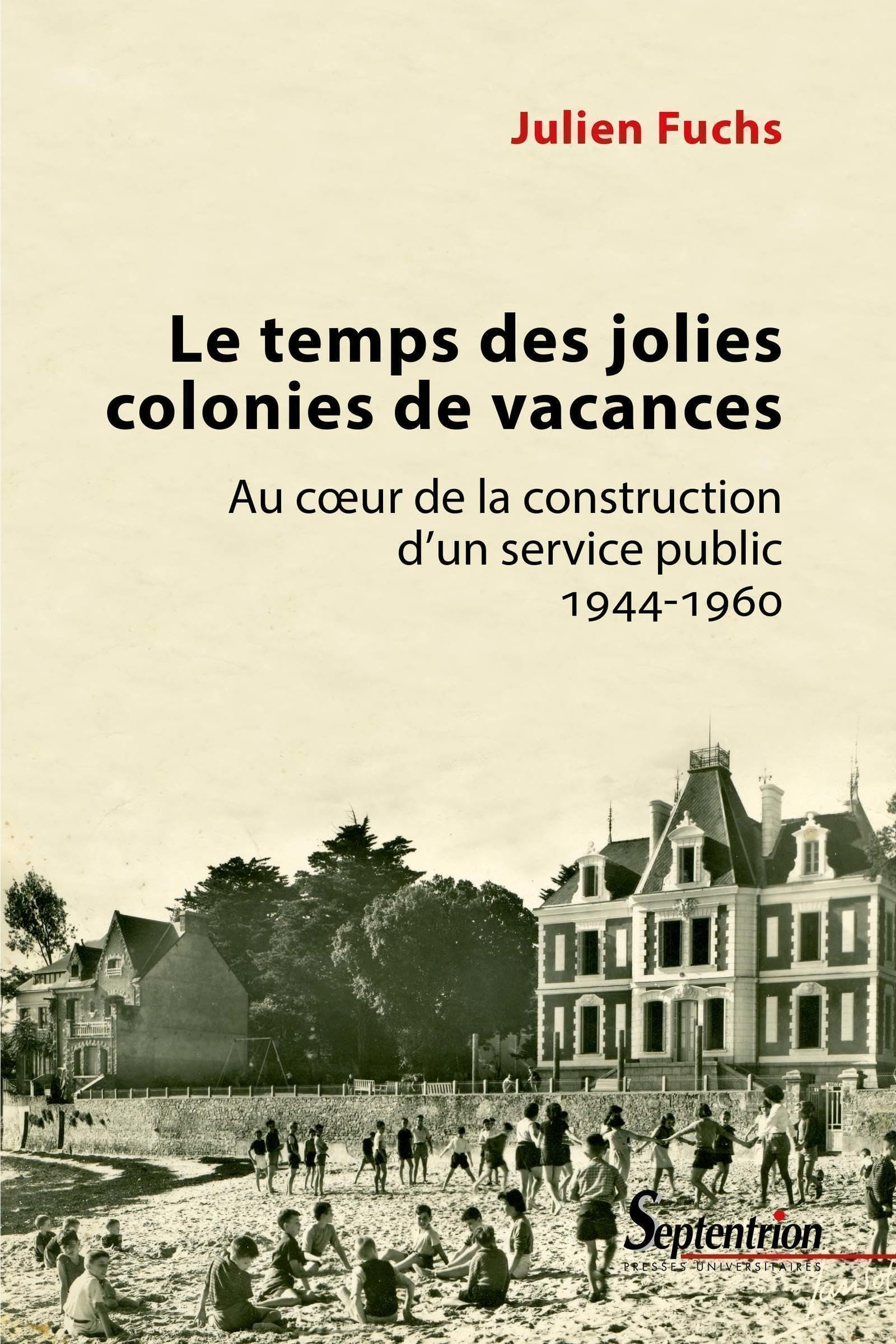 Le temps des jolies colonies de vacances : au coeur de la construction d'un service public : 1944-19