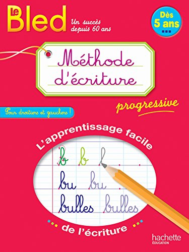 Le Bled méthode d'écriture progressive : pour droitiers et gauchers ! : dès 5 ans
