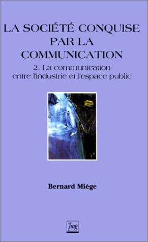 La société conquise par la communication. Vol. 2. La communication entre l'industrie et l'espace pub