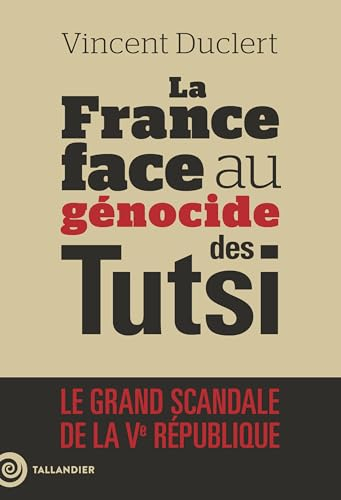La fin du déni : la France face au génocide des Tutsis au Rwanda : 1962-2022