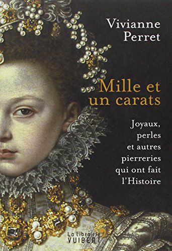 Mille et un carats : joyaux, perles et autres pierreries qui ont fait l'Histoire