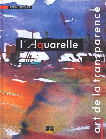 l'aquarelle : art de la transparence