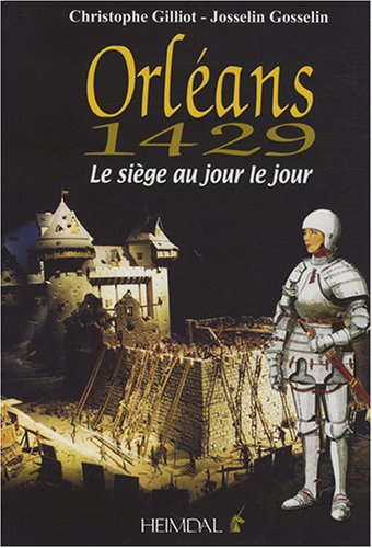Orléans 1429 : le siège au jour le jour