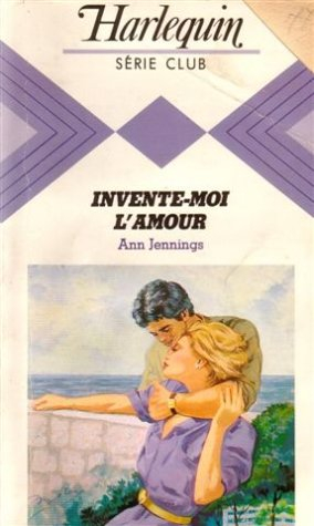 invente l'amour : collection : harlequin série club n, 442