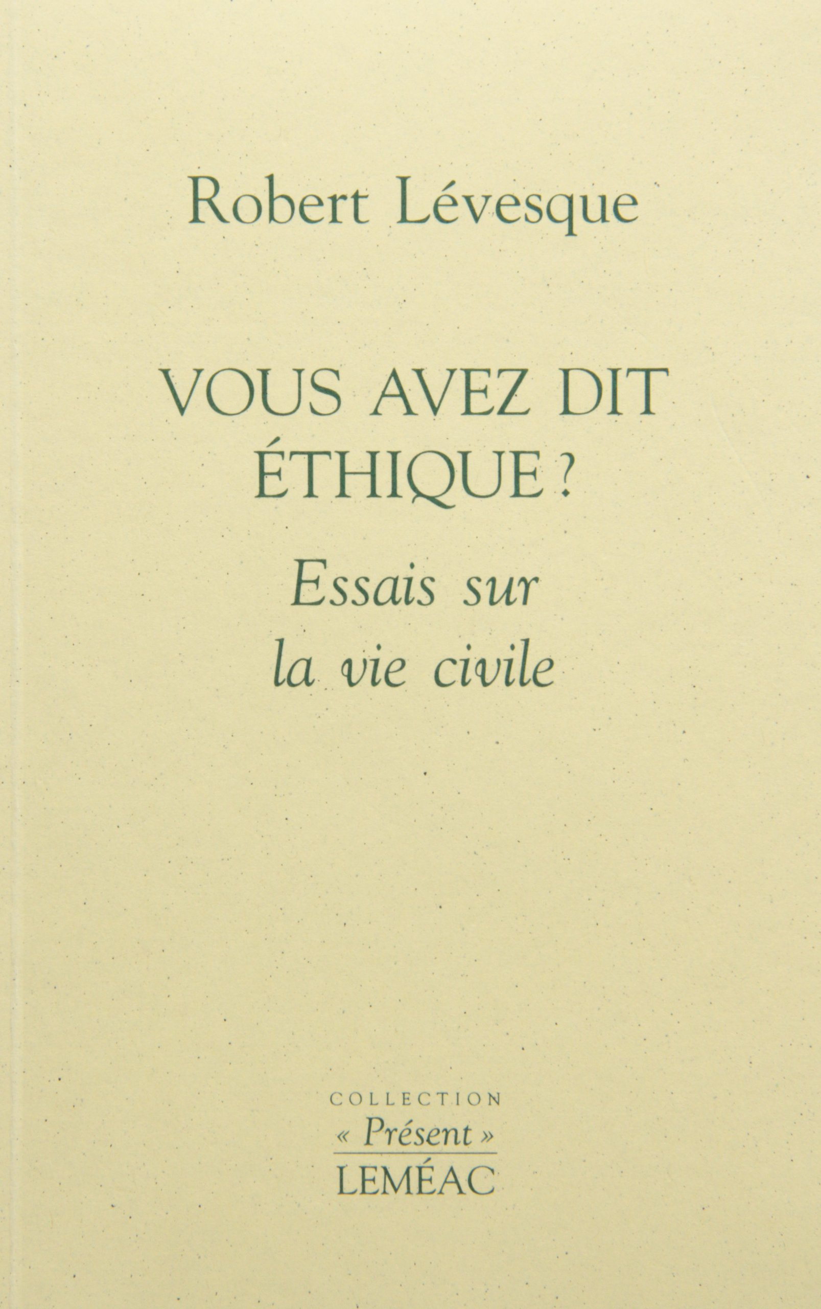 Vous avez dit éthique ? : essais sur la vie civile