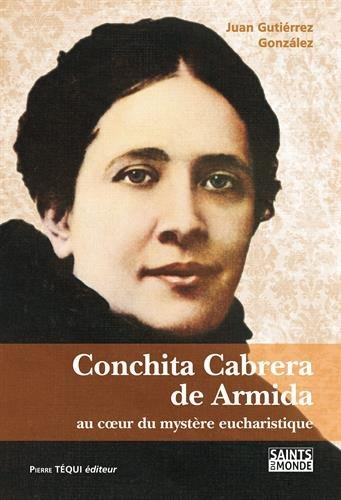 Conchita Cabrera de Armida : au coeur du mystère eucharistique