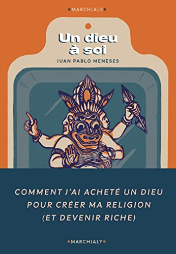 Un Dieu à soi: Comment j ai acheté un dieu pour fonder ma propre religion (et devenir riche)