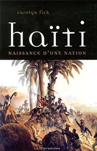 Haïti : naissance d'une nation : la révolution de Saint-Domingue vue d'en bas