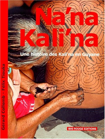 Na'na Kali'na : une histoire des Kali'na en Guyane