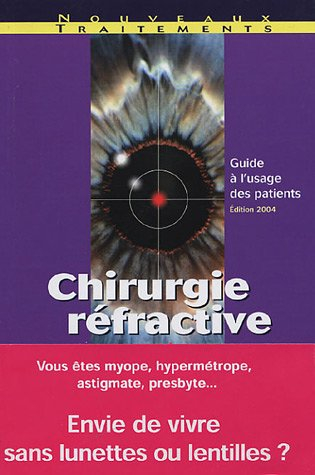 Chirurgie réfractive : myopie, hypermétropie, astigmatisme, presbytie : guide à l'usage des patients