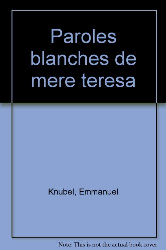 Paroles blanches de mère Teresa du monde : avec douze de ses poésies-prières et des pensées de Khali