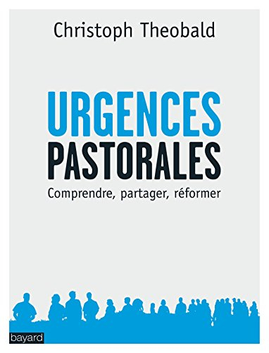Urgences pastorales du moment présent : comprendre, partager, réformer
