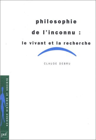 Philosophie de l'inconnu : le vivant et la recherche