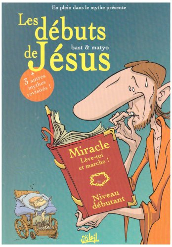 En plein dans le mythe. Vol. 1. Les débuts de Jésus