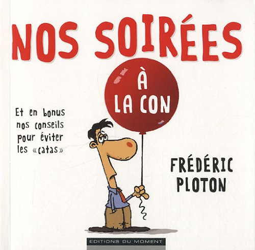 Nos soirées à la con : et en bonus nos conseils pour éviter les catas