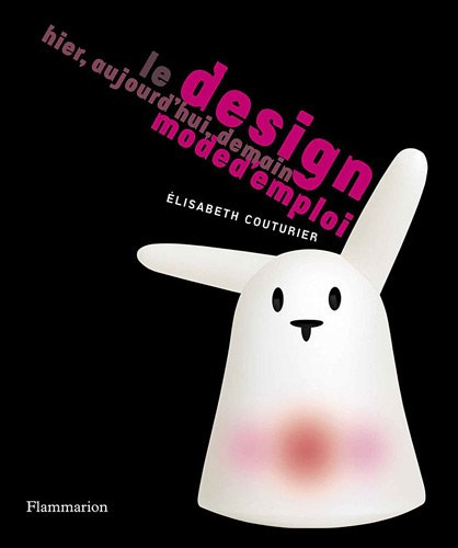 Le design, mode d'emploi : hier, aujourd'hui, demain