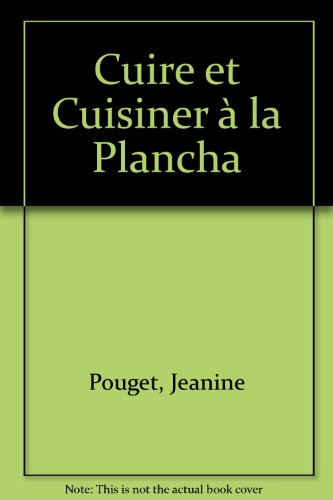 Cuire et cuisiner à la plancha : tapas, pinchos, poissons, viandes, desserts