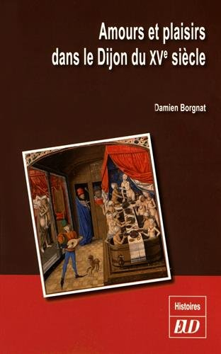 Amours et plaisirs dans le Dijon du XVe siècle